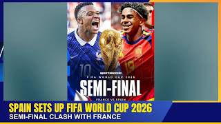 SPAIN SETS UP FIFA WORLD CUP 2026 SEMI-FINAL CLASH WITH FRANCE     | 11 JUL 2026 screenshot 5