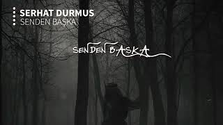 Serhat Durmus-Senden Baska (ft Reyhan Altinbay) Resimi