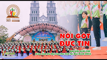 NỐI GÓT ĐỨC TIN -  Đại hội Giới trẻ Giáo tỉnh Hà Nội lần thứ XIX tại Bắc Ninh 2023