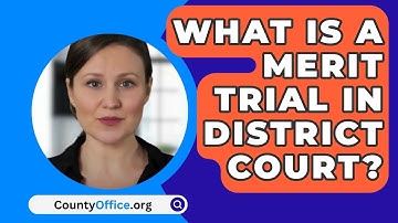 What Is A Merit Trial In District Court? - CountyOffice.org