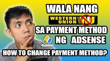 Western Union disbursements to be discontinued (HOW TO MANAGE PAYMENT METHODS ON GOOGLE ADSENSE)