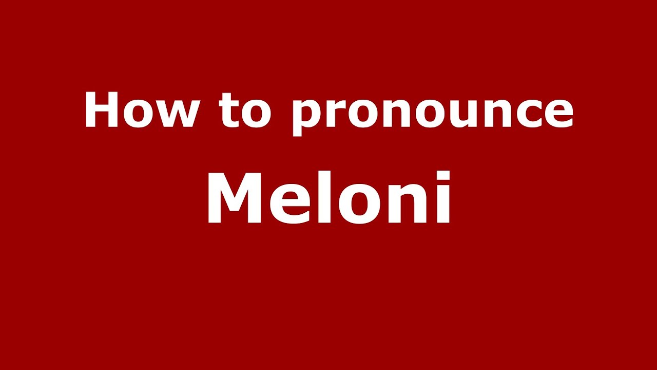 How to pronounce Meloni (Italian/Italy) YouTube