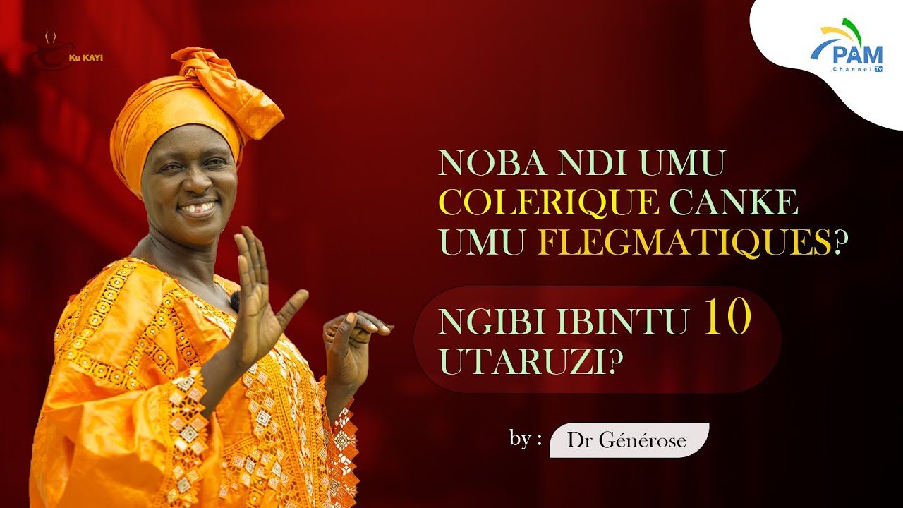 #Kukayi : Umva SIGNES 10 biranga  aba COLERIQUES Na ba FLEGMATIQUES utaruzi!/wimenye?