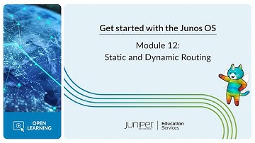 Get Started with the Junos OS: Module 12 - Static and Dynamic Routing