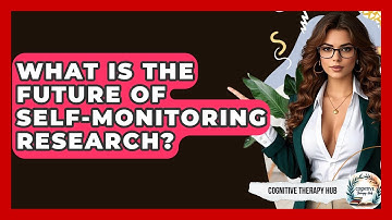 What Is The Future Of Self-Monitoring Research? - Cognitive Therapy Hub