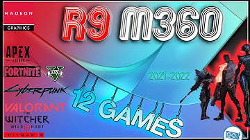 *AMD Radeon R9 M360 in 12 Games   |2021-2022