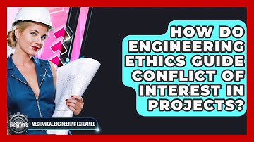 How Do Engineering Ethics Guide Conflict Of Interest In Projects? - Mechanical Engineering Explained