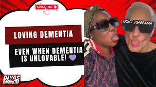 Loving Dementia Even When Dementia Is Unlovable 