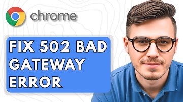 How To Fix 502 Bad Gateway Error in Google Chrome [2025 Guide]