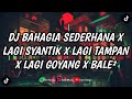 DJ BAHAGIA SEDERHANA X LAGI SYANTIK X LAGI TAMPAN X LAGI GOYANG X BALE² | DJ VIRAL TIKTOK TERBARU