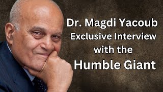 Dr. Magdi Yacoub - Exclusive Interview with the Humble Giant #heartking #trendingvideo