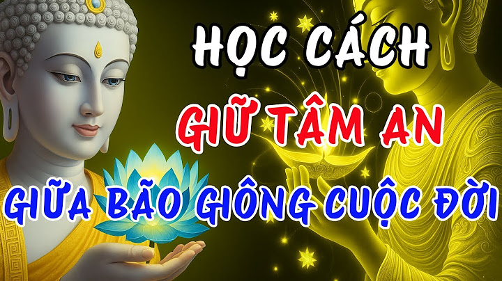 Phật Dạy: Cách Để Tâm An Giữa Bão Giông Cuộc Đời!