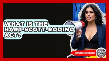 What Is The Hart-Scott-Rodino Act? - Learn About Libertarianism