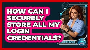 How Can I Securely Store All My Login Credentials?