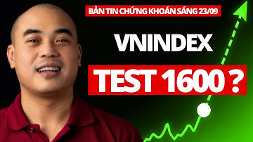 Bản Tin Chứng Khoán Sáng 23/9| Vn-Index Test 1600 | Chiến Lược Đầu Tư Chứng Khoán Hôm Nay