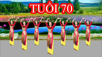 TUỔI 70 / MÚA DÂN VŨ MỚI NHẤT