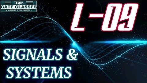Lec - 09 | ECE/EE | Signals & Systems by Vivek Sir | Let