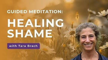 Healing Shame | A Guided Meditation with Tara Brach