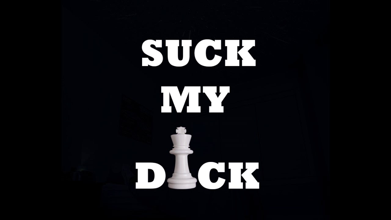 Suck my dick