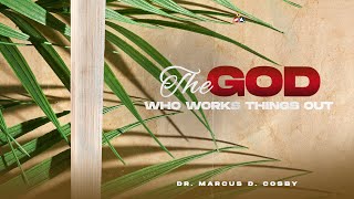 The God Who Works Things Out | Dr. Marcus D. Cosby
