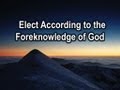 Elect According to the Foreknowledge of God - Faith's Foundations #9