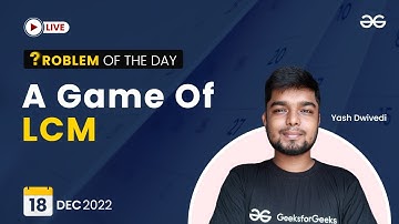 A Game of LCM | Problem of The Day: 18/12/2022 | Yash Dwivedi