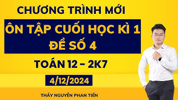 Toán 12 - Ôn Tập Cuối Kì 1 - Đề Số 4 ( Sgk Mới) || Thầy Nguyễn Phan Tiến