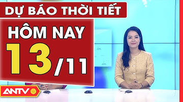 Dự báo thời tiết ngày 13/11: Miền Bắc mưa dông trên diện rộng vào chiều tối và đêm | ANTV