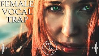 Best Female Vocal Trap Mix 2017 | Melodic Trap