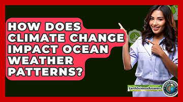 How Does Climate Change Impact Ocean Weather Patterns? - Earth Science Answers