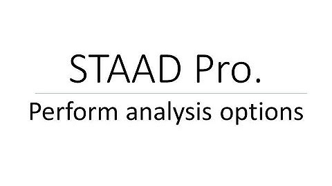 Perform analysis options in STAAD Pro