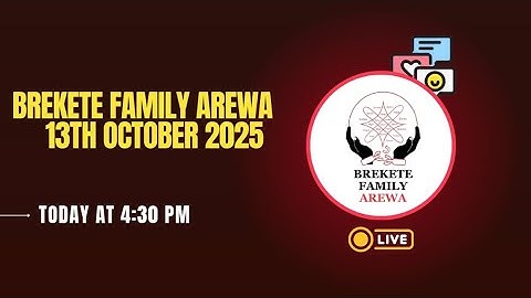 BREKETE FAMILY AREWA 13th OCTOBER 2025