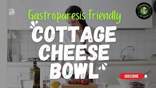 Gastroparesis-Friendly Cottage Cheese Bowl (Easy, High-Protein & Customizable)