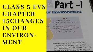 CLASS 5 EVS CHAPTER 15 CHANGES IN OUR ENVIRONMENT PART-1