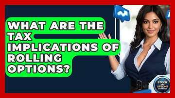 What Are The Tax Implications Of Rolling Options? - Stock and Options Playbook