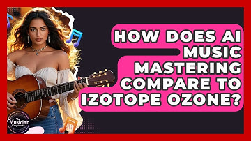 How Does AI Music Mastering Compare To Izotope Ozone? - The Musician Encyclopedia