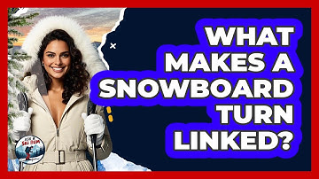 What Makes a Snowboard Turn Linked?