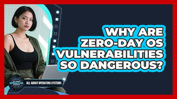 Why Are Zero-day OS Vulnerabilities So Dangerous? - All About Operating Systems