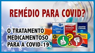 Remédio para Covid? O tratamento preventivo, precoce e durante a doença.