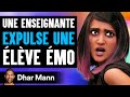 Une Enseignante EXPULSE UNE Élève Émo | Dhar Mann