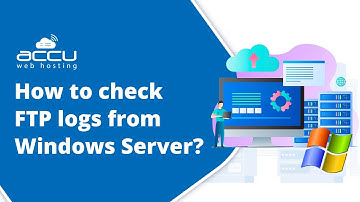 How to Check FTP Logs on Windows Server | Quick and Easy Guide | AccuWeb Hosting