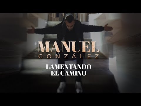 Manuel González - Lamentando el camino (Video Lyric Oficial)