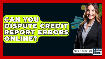 Can You Dispute Credit Report Errors Online? - CreditGuide360.com