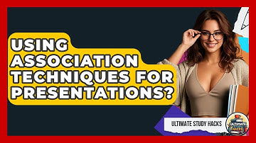 Using Association Techniques For Presentations? - Ultimate Study Hacks