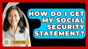 How Do I Get My Social Security Statement? - Elder Care Support Network