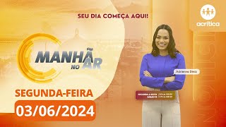 MANHÃ NO AR | AO VIVO | 03/06/2024