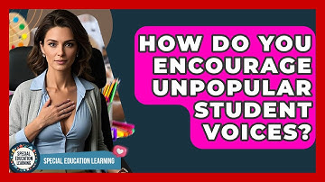 How Do You Encourage Unpopular Student Voices? - Special Education Learning