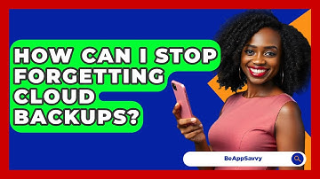 How Can I Stop Forgetting Cloud Backups? - Be App Savvy