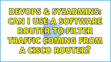 DevOps & SysAdmins: Can I use a software router to filter traffic coming from a Cisco router?
