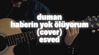 duman - haberin yok ölüyorum (cover) | esved Resimi